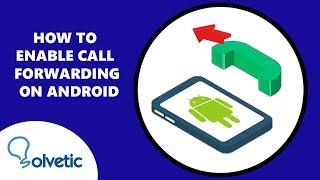 How to Enable Call Forwarding on Android