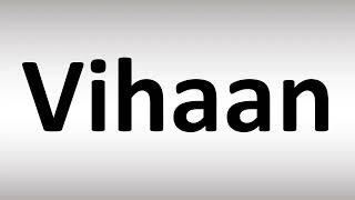 How to Pronounce Vihaan