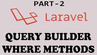 Query Builder Where Methods In Laravel - Laravel Query Builder Methods - Part-2 HindiUrdu