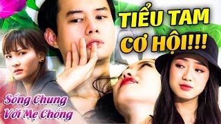 NHIỆT TÌNH giúp thiếu gia quên vợ tiểu tam cơ hội HỐT luôn CHỒNG GIÀU  Sống chung với mẹ chồng