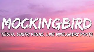 Tiësto Dimitri Vegas & Like Mike Gabry Ponte - Mockingbird Lyrics