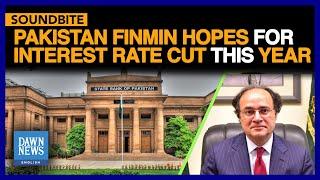 Pakistan Finance Minister Aurangzeb Hopes For Interest Rate Cut This Year  Dawn News English