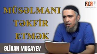 Əlixan Musayev - Müsəlmana kafir demək olarmı ?