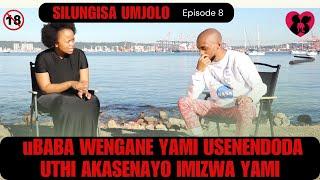 uBABA WENGANE YAMI USENENDODA UTHI AKASENAYO IMIZWA YAMI  -  SILUNGISA UMJOLO EPISODE 10