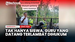 Bukan Hanya Siswa di Bali Guru Dihukum di Luar Gerbang Apabila Datang Terlambat