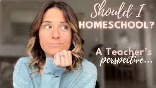 Should I HOMESCHOOL?  A Teacher’s Perspective 