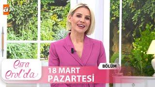 Esra Erolda 18 Mart 2024  Tek Parça