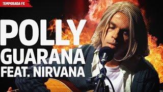 Polly Guaraná feat. Nirvana