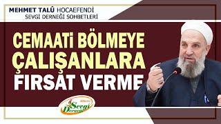 Cemaati Bölmeye Çalışanlara Fırsat Vermeyelim - Mehmet Talû Hocaefendi