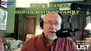 Death Threats To His Family? You Will Suffer.  Ricks Rants