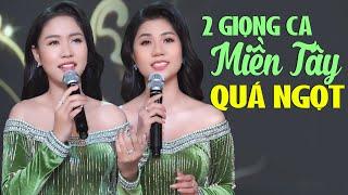 Hai Cô Gái Miền Tây Xinh Đẹp Song Ca Tân Cổ TRỞ LẠI BẠC LIÊU Quá Ngọt Xiêu Lòng Triệu Người