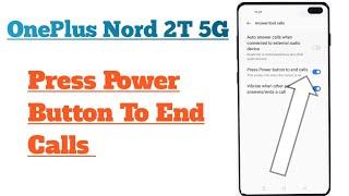 OnePlus Nord 2T 5G  Press Power Button To End Calls Setting Tips And Use