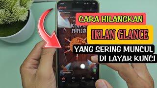 CARA HILANGKAN IKLAN GLANCE YANG SERING MUNCUL DI LAYAR KUNCI