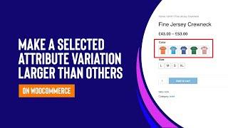 How To Make A Selected Attribute Variation Larger Than Others On WooCommerce