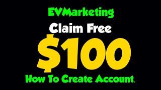 EVMarketing How To Create Account Claim Free $100