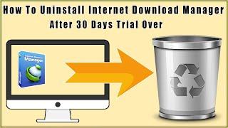 How To Uninstall IDM Completely On Windows 7 Windows 11 Windows 108 After 30 Days Free Trial Over