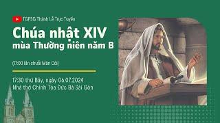 CHÚA NHẬT XIV MÙA THƯỜNG NIÊN NĂM B  1730 THỨ BẢY 6-7-2024  NHÀ THỜ ĐỨC BÀ