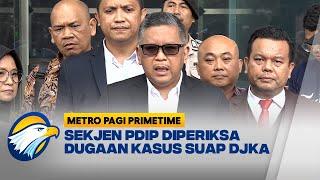 Hasto Diperiksa Sebagai Saksi Kasus Suap DJKA - Metro Pagi Primetime