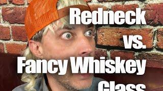 Redneck vs Fancy Whiskey Glass