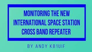 Monitoring the New ISS Cross Band Repeater  Disappointing Very Little Activity