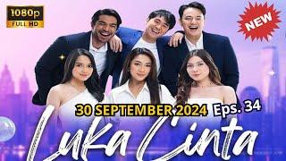 LUKA CINTA HARI INI 30 SEPTEMBER 2024 EPISODE 34 FULL SAMPAI BERSAMBUNG