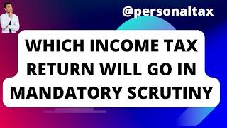 Mandatory Scrutiny of ITR Income Tax Department Reveals the Criteria Cases to go in Scrutiny