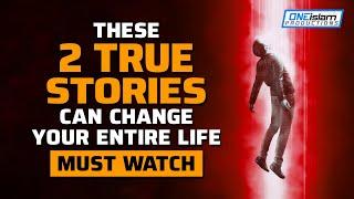 THESE 2 TRUE STORIES CAN CHANGE YOUR ENTIRE LIFE - MUST WATCH