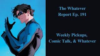 The Whatever Report Ep. 191 Weekly Pickups Comic Talk & Whatever