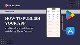 How to Publish Your App Avoiding Common Mistakes and Setting Up for Success 