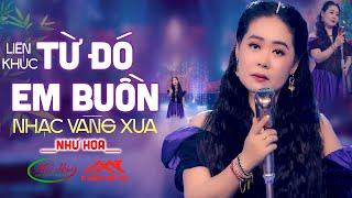 Liên Khúc Từ Đó Em Buồn Mới Nhất - Như Hoa  Nhạc Vàng Xưa Tuyển Chọn Hay Nhất Càng Nghe Càng Nghiện