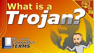 Mr Long Computer Terms  What is a Trojan?