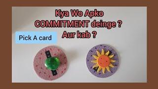 PICK A CARD  KYA WO APKO COMMITMENT DEINGE ? AUR KAB ? ‍️