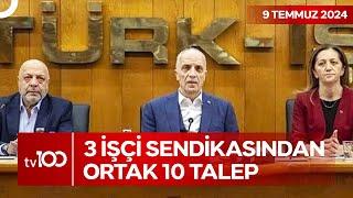 TÜRK-İŞ HAK-İŞ ve DİSK 10 Maddelik Taleplerini Sıraladı  TV100 Ana Haber