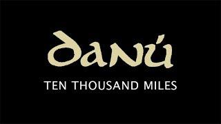 DANÚ Ten Thousand Miles