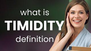 Timidity • meaning of TIMIDITY