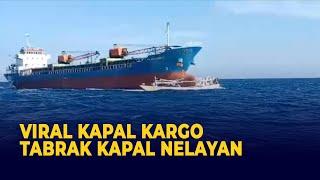 Viral Video Detik-detik Kapal Kargo Tabrak Kapal Nelayan hingga Tenggelam 15 ABK Selamat