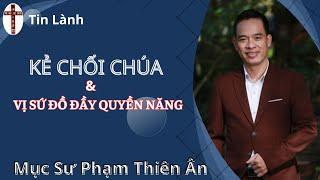 Mục sư Phạm Thiên Ân  KẺ CHỐI CHÚA và VỊ SỨ ĐỒ ĐẦY QUYỀN NĂNG  HealtoSave Church