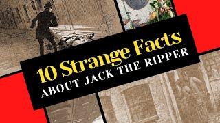 10 Strange Facts About Jack The Ripper.