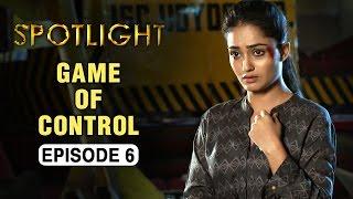 Spotlight  Episode 6 - Game Of Control  Tridha Choudhury  A Web Series By Vikram Bhatt