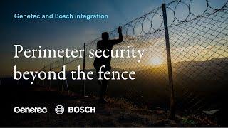 Genetec and Bosch Perimeter security beyond the fence