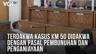 Terdakwa Kasus KM 50 Didakwa dengan Pasal Pembunuhan dan Penganiayaan