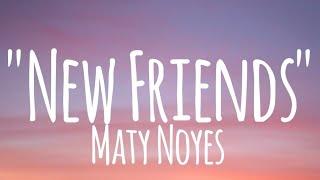 New Friends - Maty Noyes lyrics