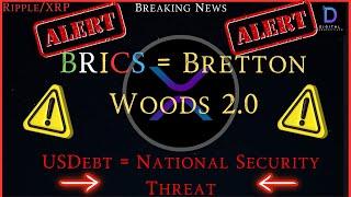 RippleXRP-BRICS = Bretton Wood 2.0 USDebt = National Security Threat US Join BRICS? XRP=Solution