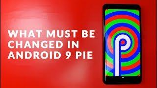 Android Users Speak Out What We Want Changed in Android 9 Pie