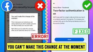 You cant make this change at the moment Facebook Two Factor Authentication Problem 2024 fb 2 factor