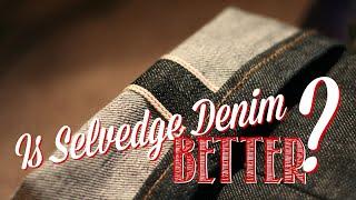 Is SELVEDGE Denim BETTER?