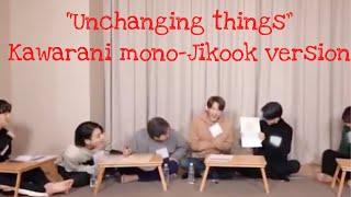 Jikook - “Nothing can fall apart” kawarani mono -Jikook version