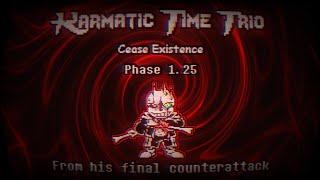 Karmatic Time Trio Cease Existence Phase 1.25 - From His Final Counterattack