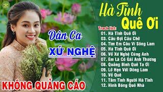 HÀ TĨNH QUÊ ƠI A PÁO - Thanh Ngân Gia Tiến  LK Dân Ca Xứ Nghệ Hay Nhất GÂY BÃO CỘNG ĐỒNG MẠNG