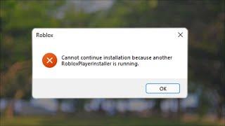 Cannot Continue Installation Because Another Roblox Player Running Installer Is Running - Fix
